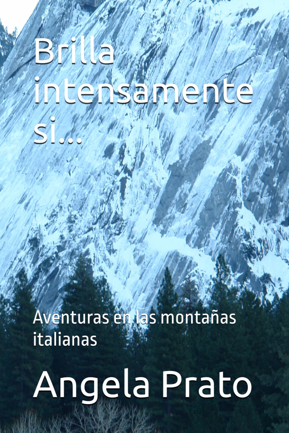 Brilla intensamente si...: Aventuras en las montañas italianas