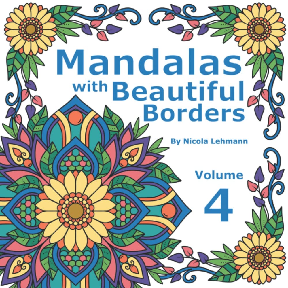 Mandalas With Beautiful Borders Volume 4: A coloring book featuring 40 hand drawn mandala designs, each accented with beautiful borders. Ideal to promote inner peace and wellness. 8.5 x 8.5 in size.