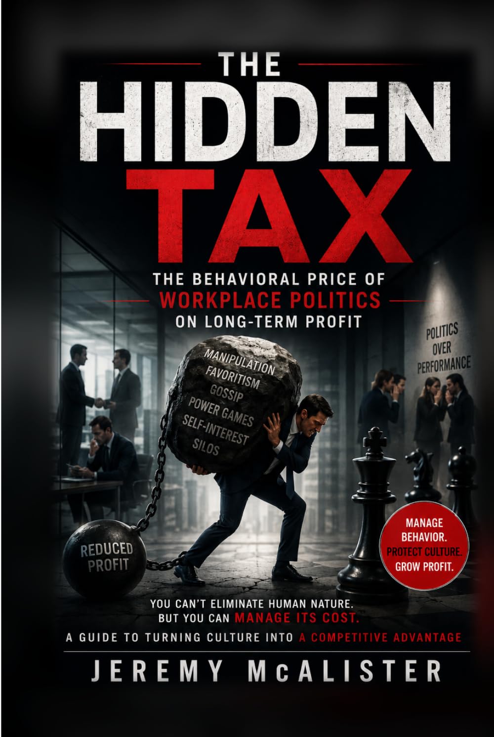 The Hidden Tax: The Behavioral Price of Workplace Politics on Long-Term Profits (The Age Of Understanding: Rethinking Leadership Through the Lens of Behavioral Science)