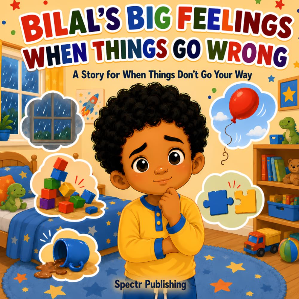 Bilal's Big Feelings When Things Go Wrong: A Story for When Things Don’t Go Your Way