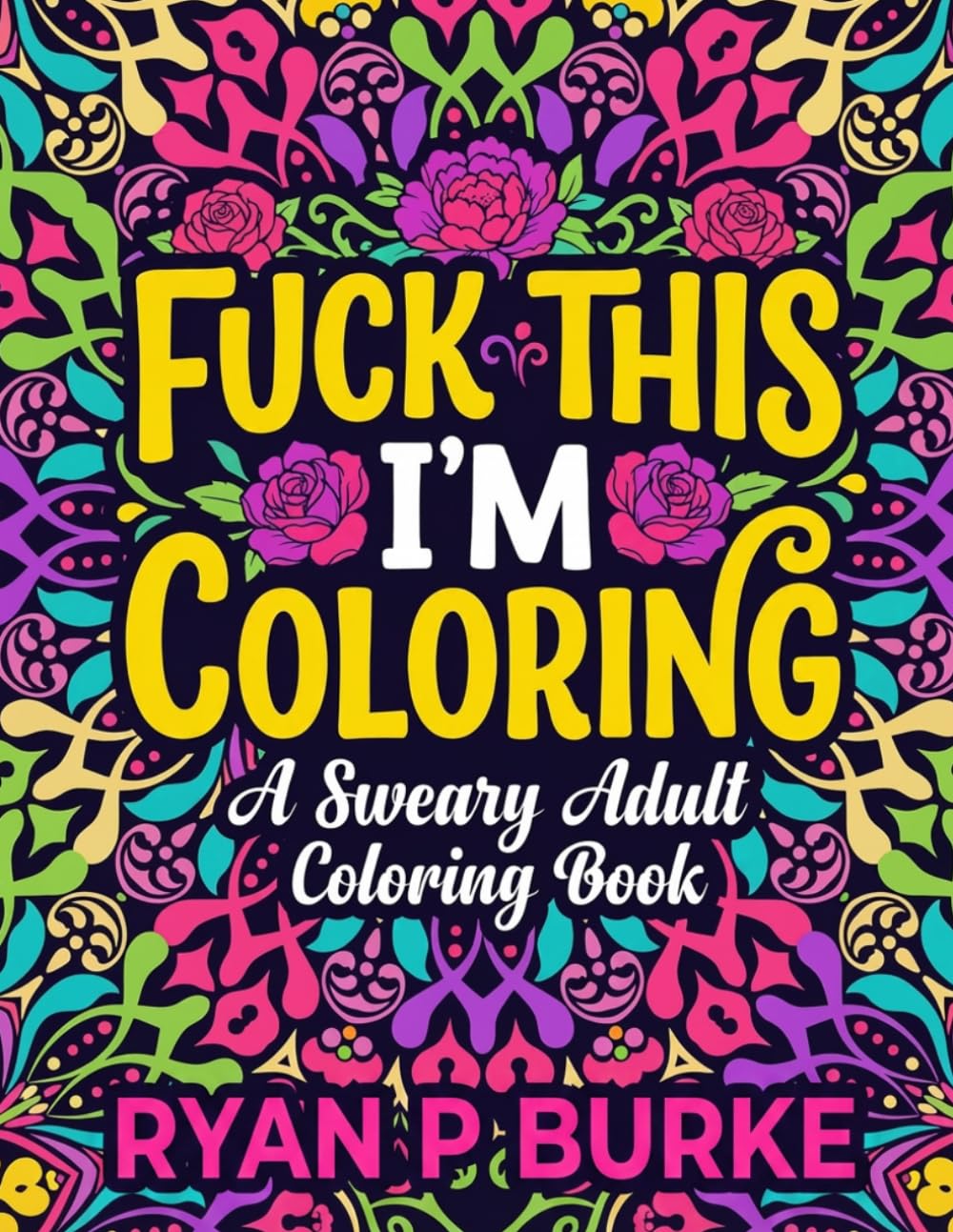 Cuss & Color: Fuck This, I'm Coloring: A Sweary Adult Coloring Book with 40 Hilarious Designs for Stress Relief