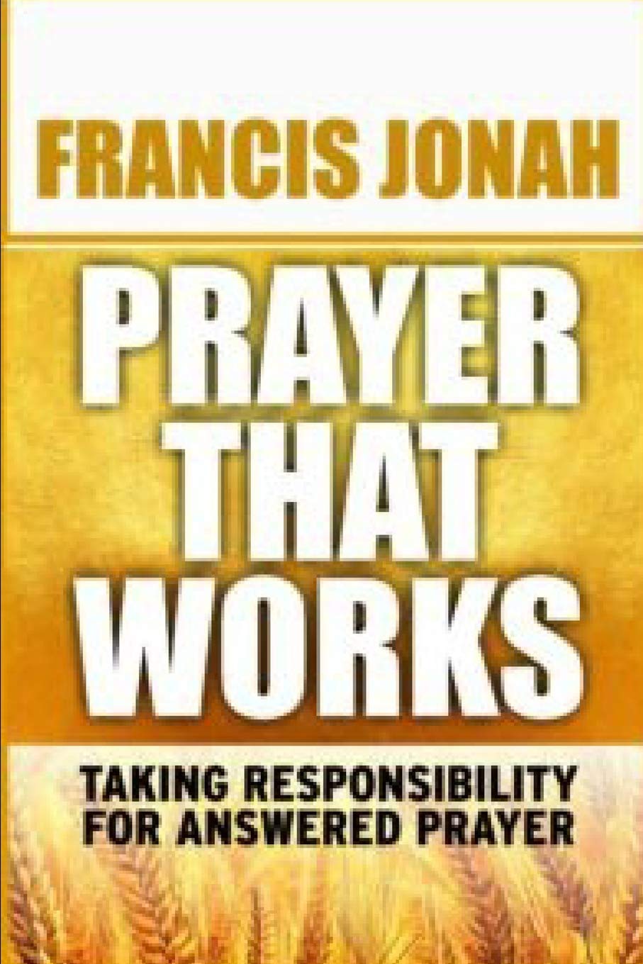 Prayer That Works: Taking Responsibility For Answered Prayer: 3 (Prayer Keys)