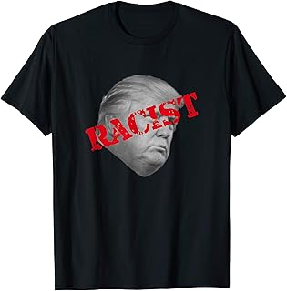 Anti Trump Is A Racist Political T-Shirt