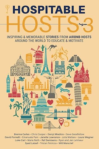 Hospitable Hosts 3: Inspiring &amp; Memorable Stories from Airbnb Hosts Around the World to Educate &amp; Motivate