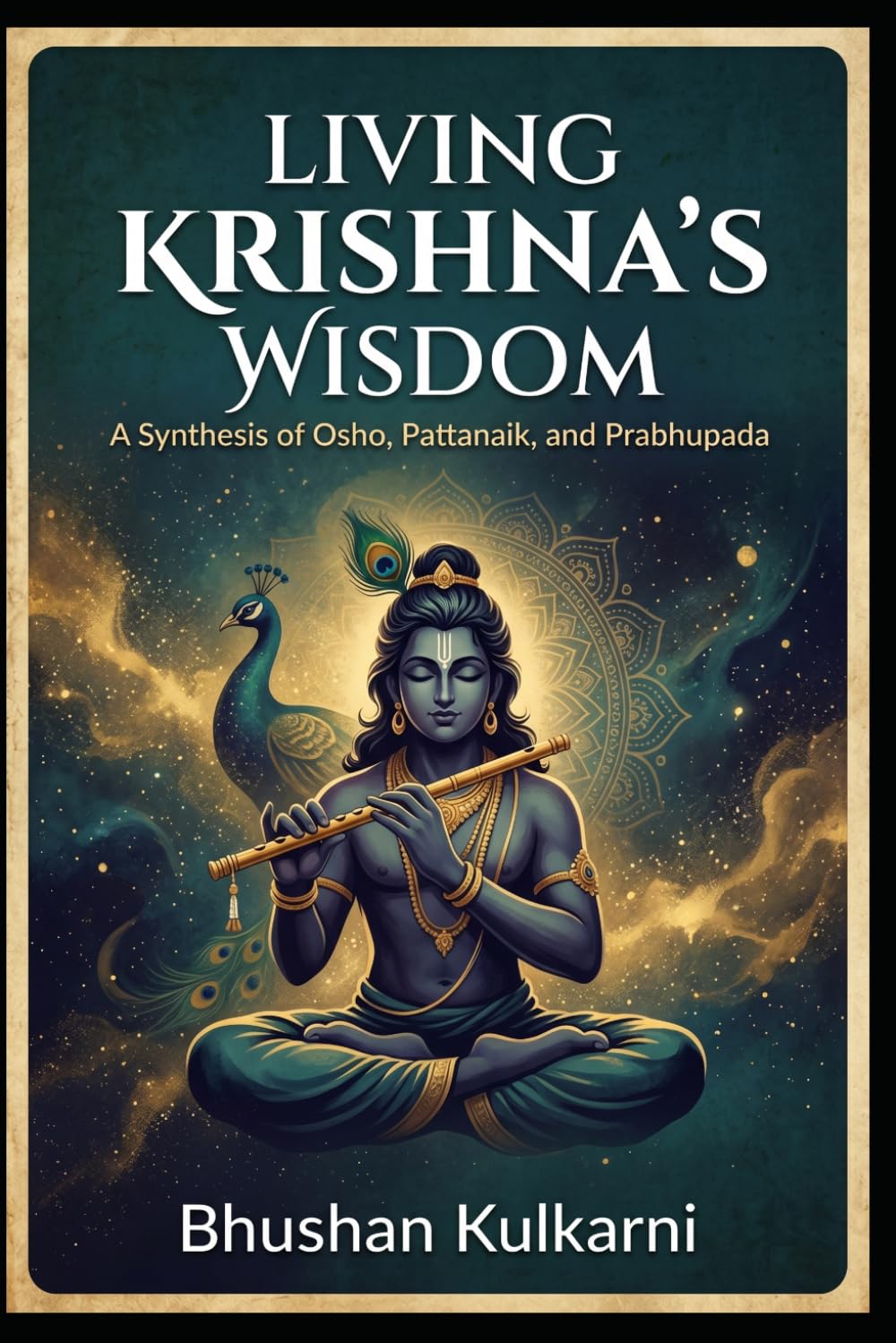 Living Krishna’s Wisdom: A Synthesis of Osho, Pattanaik, and Prabhupada: 9 (Vedas, Upanishads, Gita and Yoga - Timeless Wisdom Series)