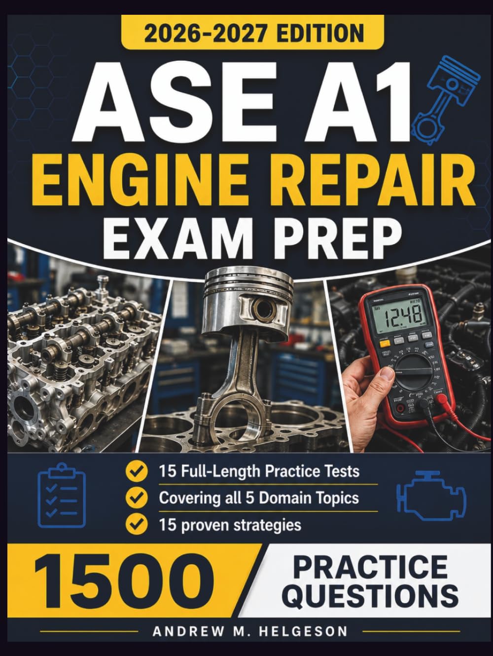 ASE A1 Engine Repair Exam Prep: Complete Study Guide for Automotive Technicians with 15 Full-Length Practice Tests, 1,500 Q&A, plus 15 Proven Strategies for First-Time Certification Success