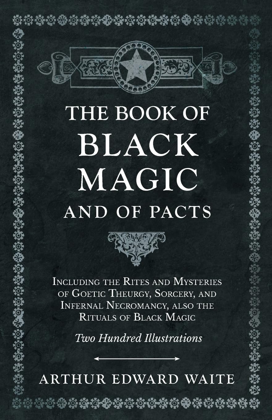 The Book of Black Magic and of Pacts: Including the Rites and Mysteries of Goetic Theurgy, Sorcery, and Infernal Necromancy, also the Rituals of Black Magic (The Book of Ceremonial Magic) Paperback – 13 Jun. 2019