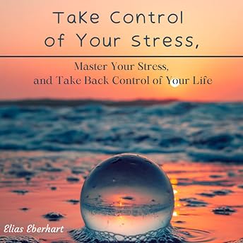 Take Control of Your Stress Audiobook by Elias Eberhart episode artwork