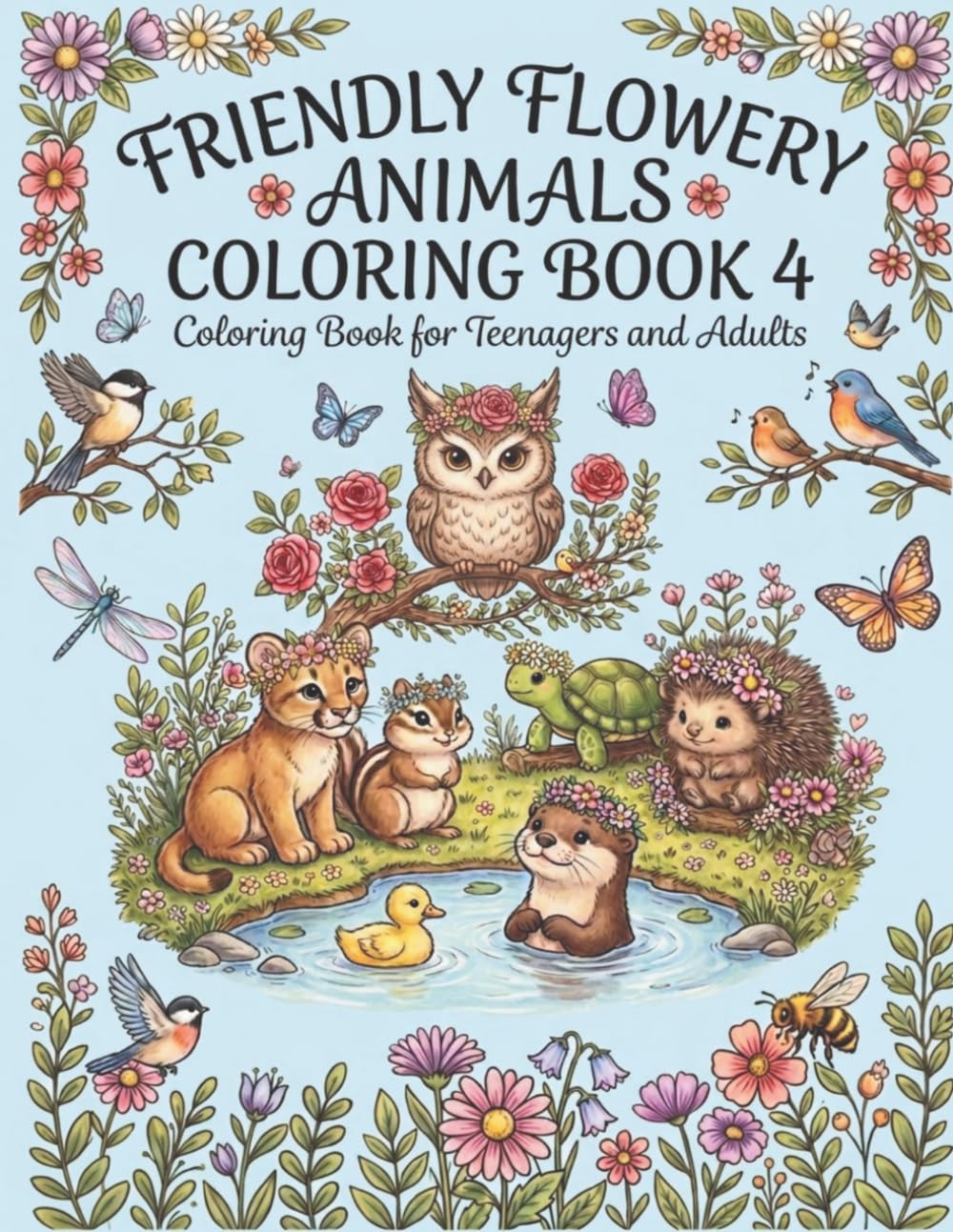 Friendly Flowery Animals Coloring Book 4: 30 Beautiful Coloring Pages for Teenagers and Adults