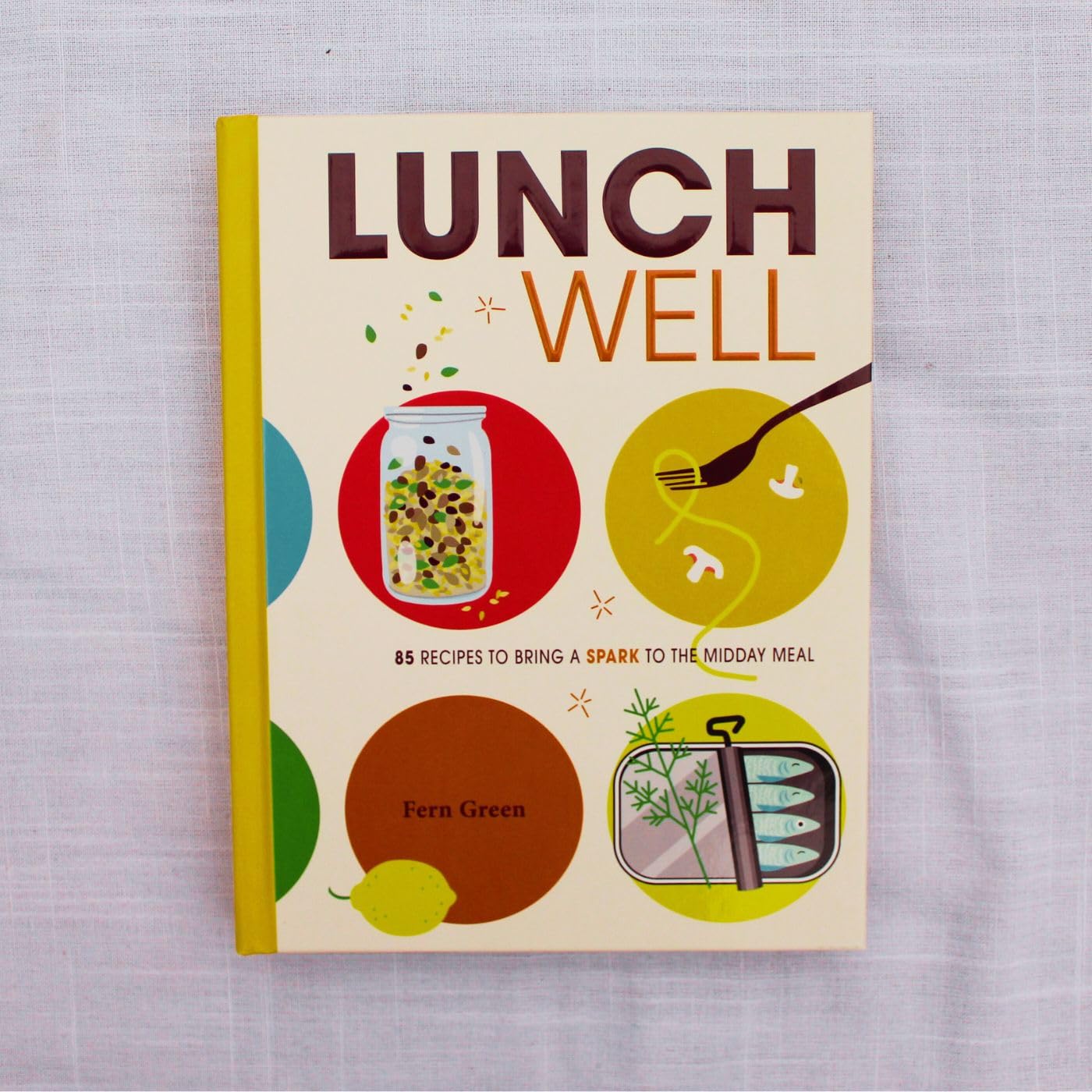 Lunch Well: 85 Recipes to Bring a Little Spark to the Midday Meal