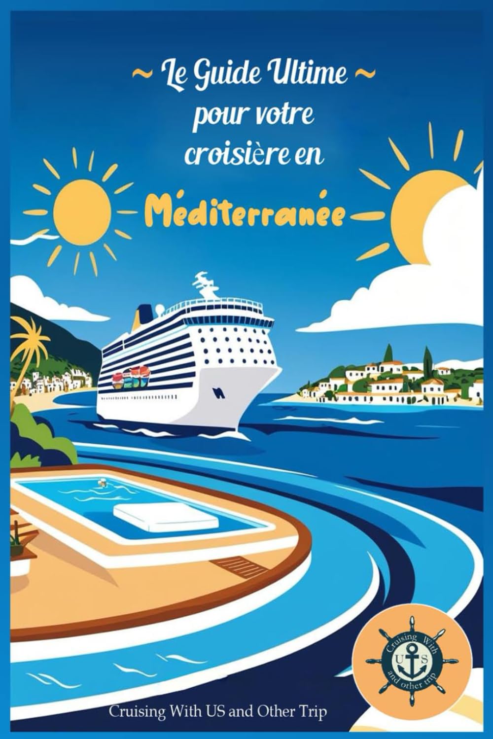 Le Guide Ultime pour votre Croisière en Méditerranée (Les Guides Ultimes de la Croisière)