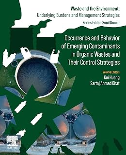 Occurrence and Behavior of Emerging Contaminants in Organic Wastes and Their Control Strategies (Waste And The Environment: Underlying Burdens And Management Strategies)