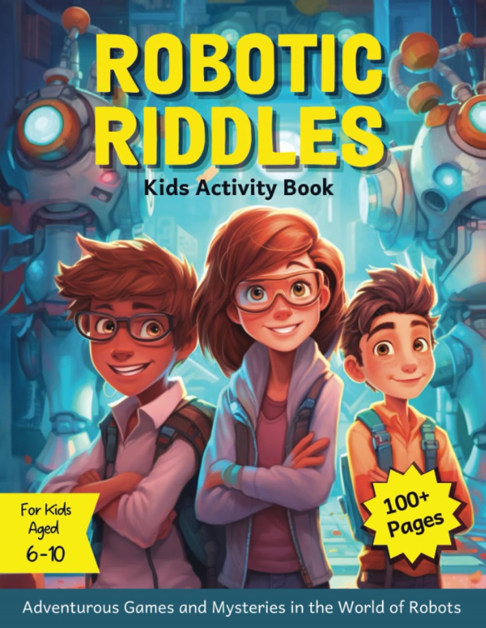 Robotic Riddles - Kids Activity Book: Adventurous Games and Mysteries in the World of Robots