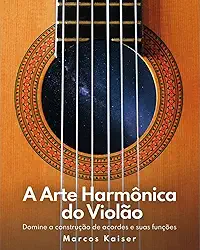 A Arte Harmônica do Violão: Domine a construção de acordes e suas funções