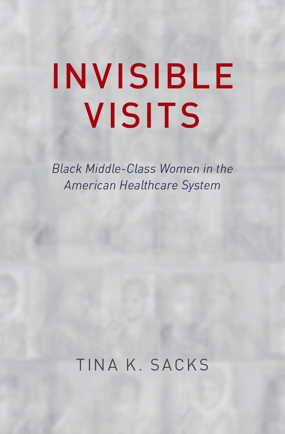 Invisible Visits: Black Middle-Class Women in the American Healthcare System      1st Edition, Kindle Edition