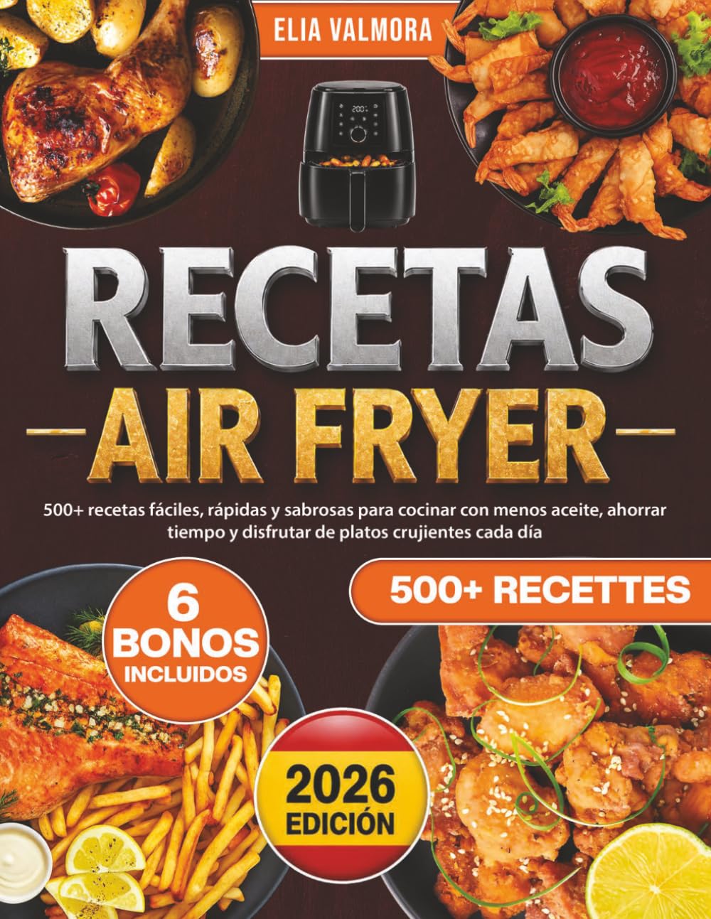 Recetas Air Fryer: 500+ recetas fáciles, rápidas y sabrosas para cocinar con menos aceite, ahorrar tiempo y disfrutar de platos crujientes cada día