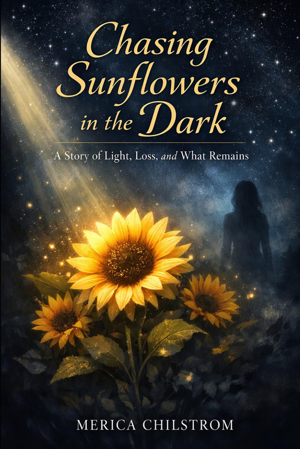 Chasing Sunflowers in the Dark: A Story of Light, Loss, and What Remains