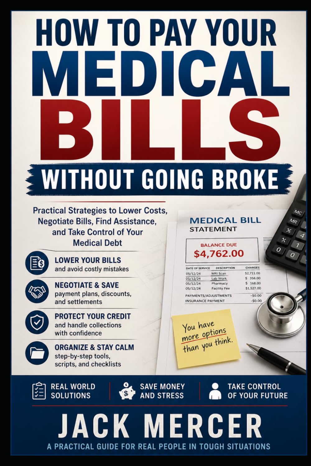 How to Pay Your Medical Bills Without Going Broke: Negotiate Bills, Find Assistance, Avoid Collections, and Protect Your Finances