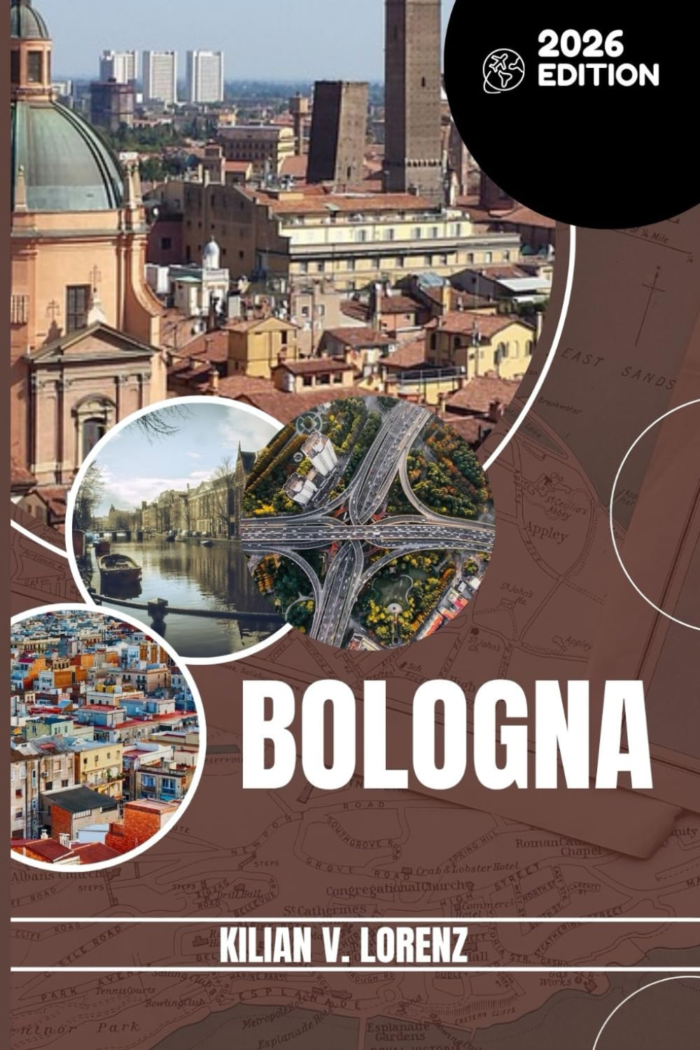 BOLOGNA TRAVEL GUIDE: Discover Bologna's Top Spots, Hidden Gems, Nightlife, Outdoor Adventures, And Culture, With Practical Tips And Local Insights