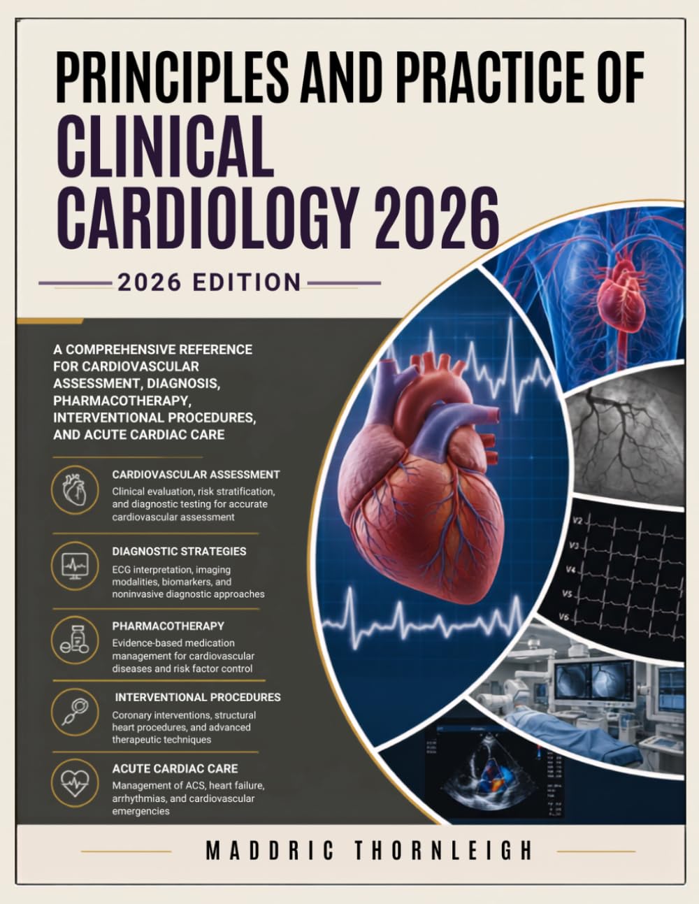 Principles and Practice of Clinical Cardiology 2026: A Comprehensive Reference for Cardiovascular Assessment, Diagnosis, Pharmacotherapy, Interventional Procedures, and Acute Cardiac Care