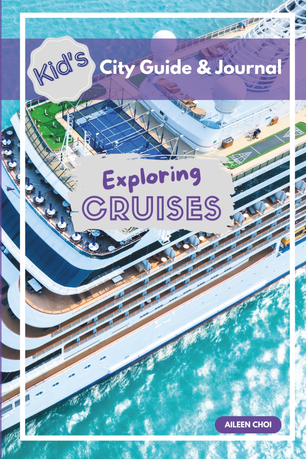 Kid’s City Guide & Journal: Exploring Cruises | Kids Cruise Activity Book & Travel Journal with Fun Facts, Scavenger Hunt, Bingo & Games for Ages 6–10