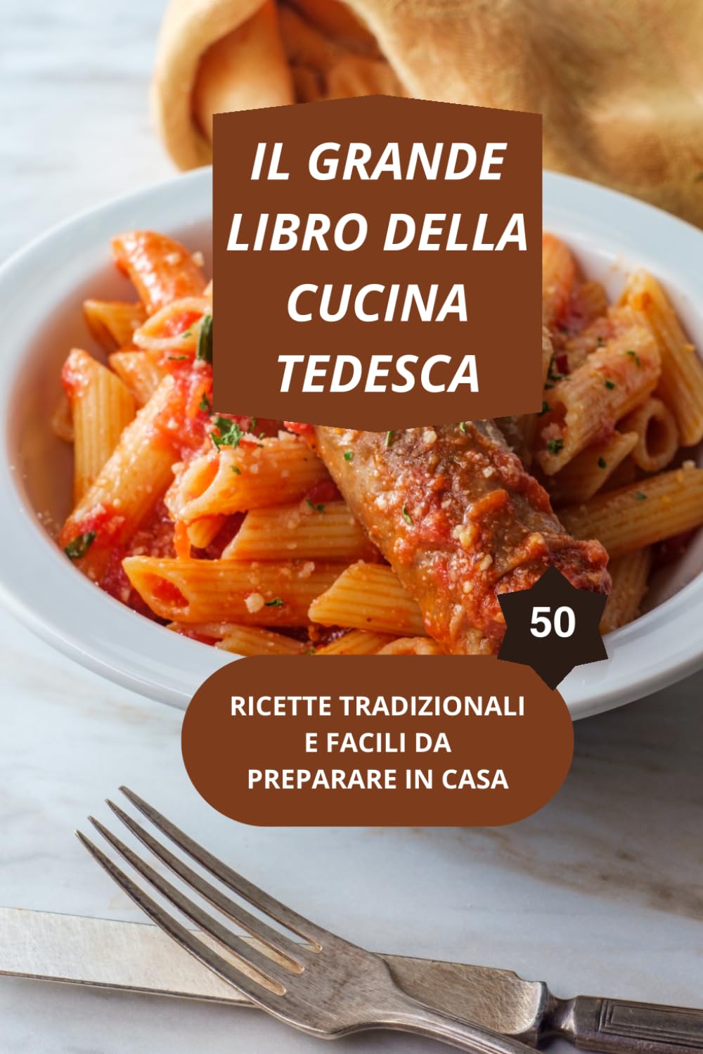 GRANDE LIBRO DELLA CUCINA TEDESCA: 50 RICETTE TRADIZIONALI E FACILI DA REALIZZARE-cucina tedesca ricette facili-ricette tedesche tradizionali