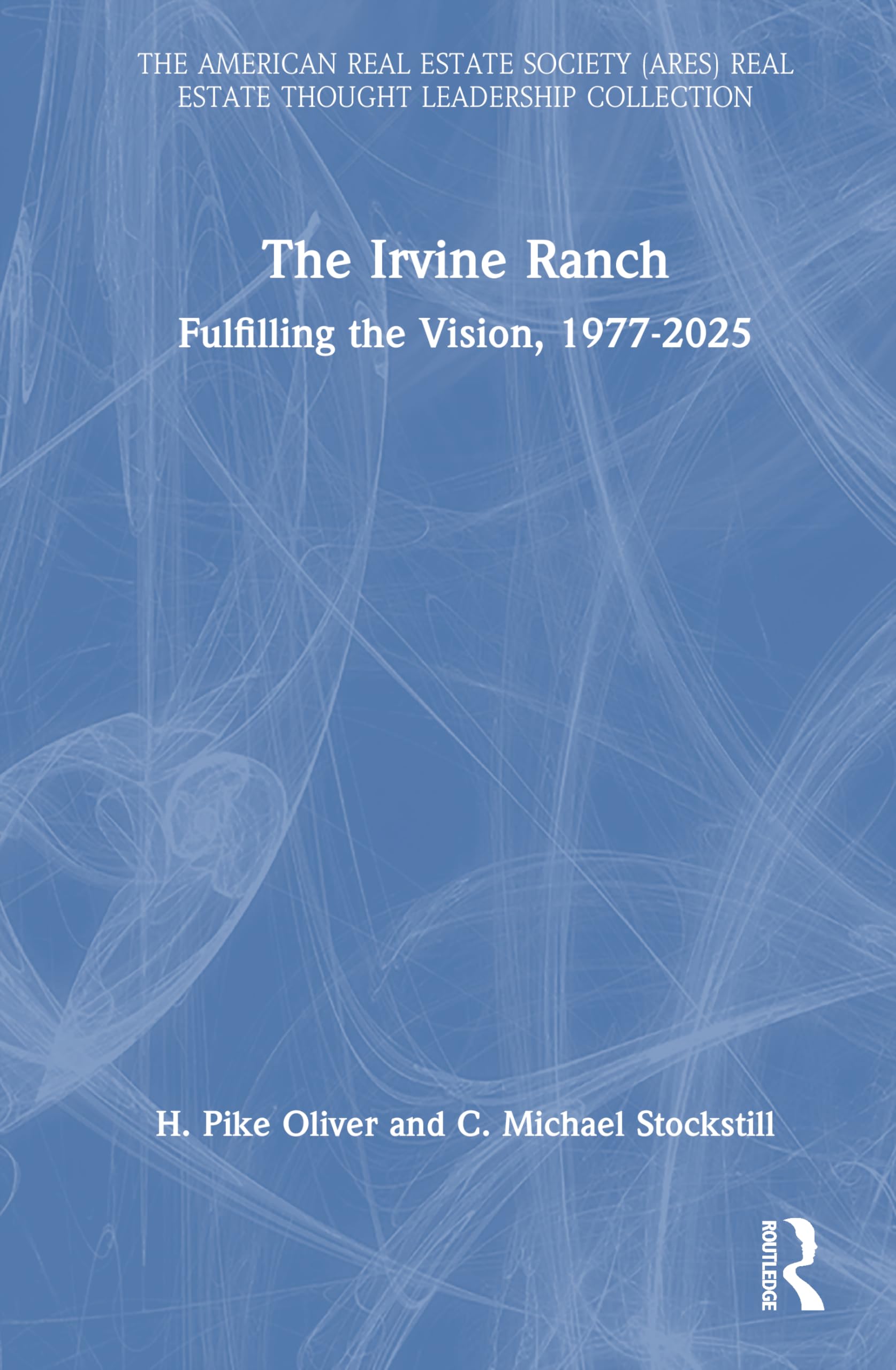 The Irvine Ranch: Fulfilling the Vision, 1977-2025 (American Real Estate Society Book Series)