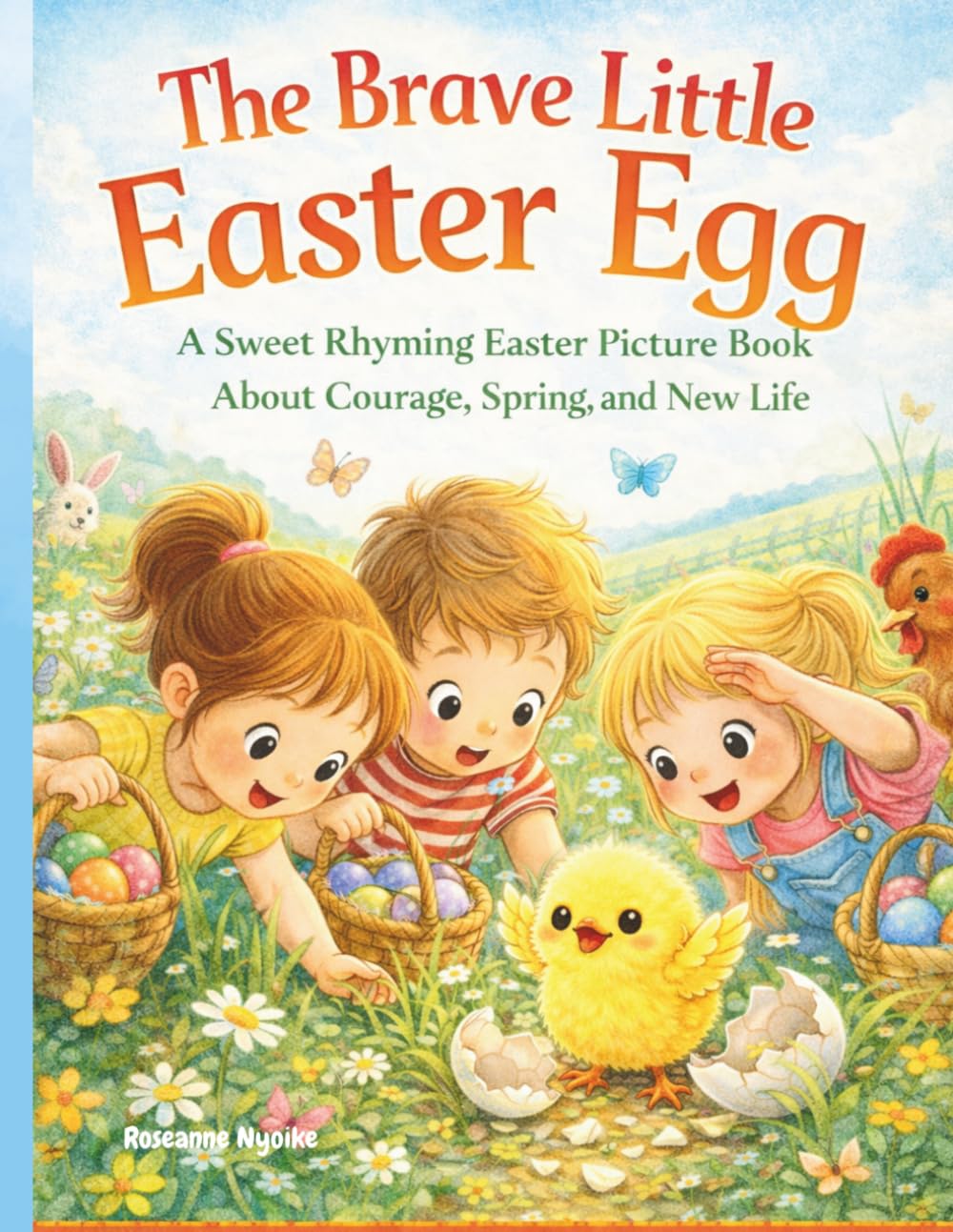 The Brave Little Easter Egg: A Sweet Rhyming Easter Picture Book About Courage, Spring and New Life