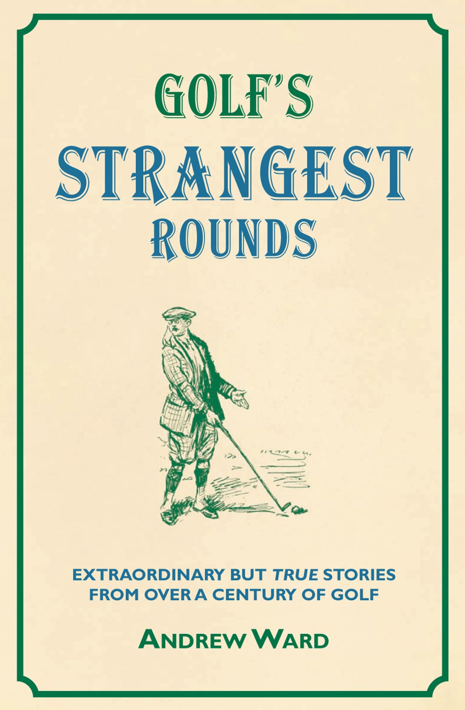 Golf's Strangest Rounds: Extraordinary but True Stories from over a Century of Golfing History