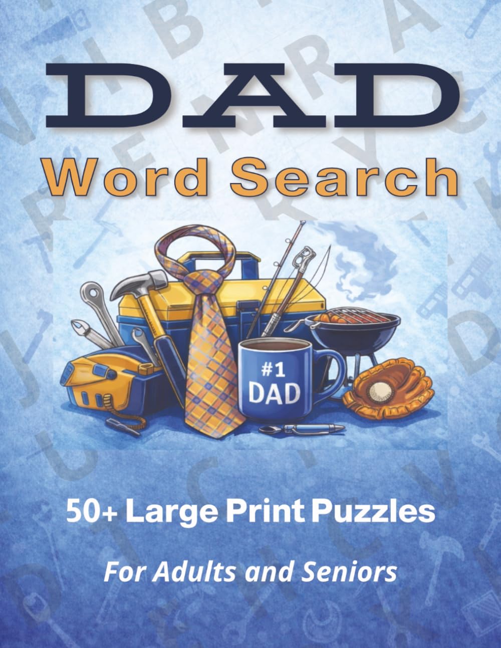 Dad Word Search 50+ Large Print Puzzles for Adults and Seniors: Fun and Relaxing Word Find Puzzles Celebrating Dads, Family, and Everyday Life (Senior Puzzle Series)