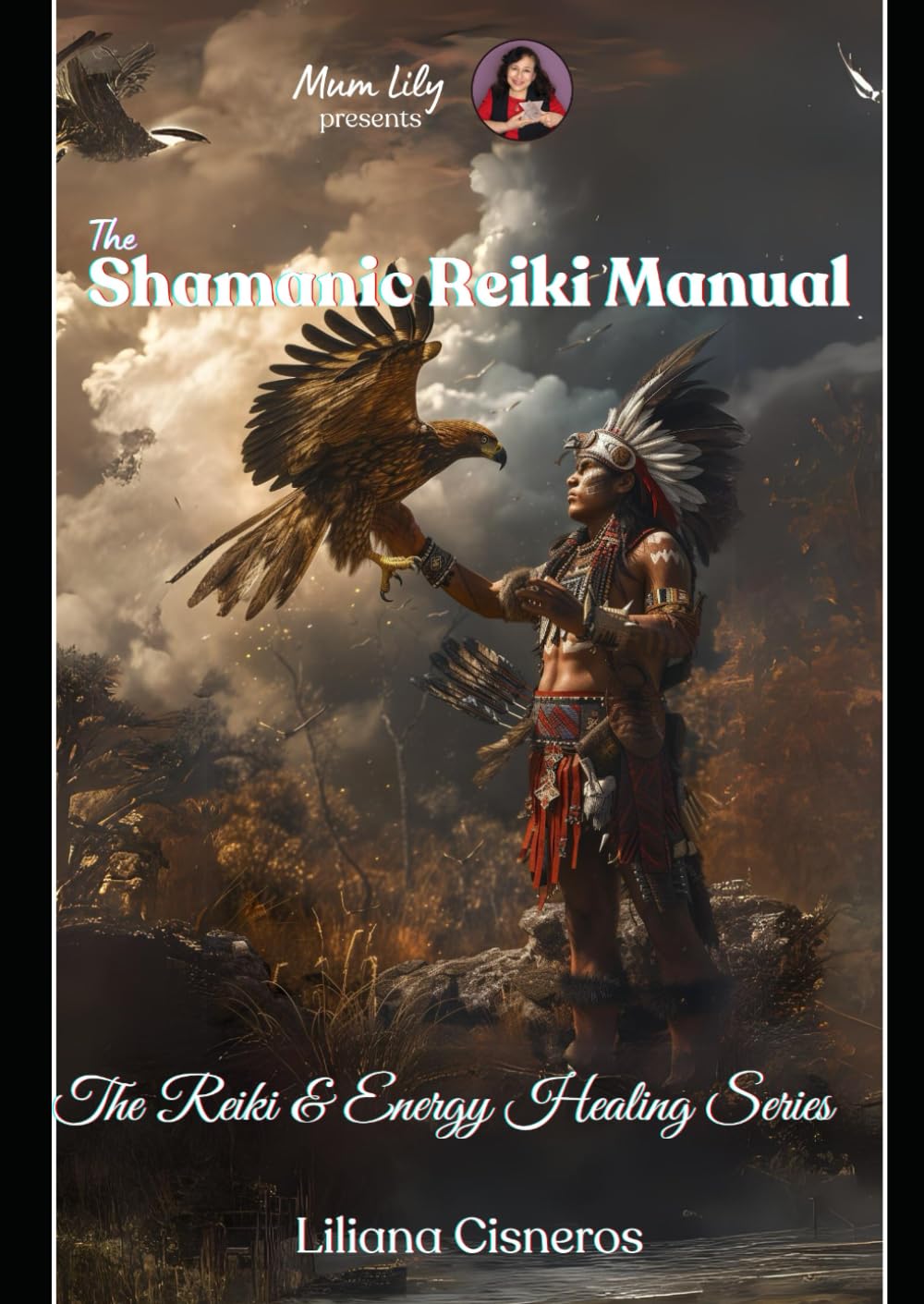 The Shamanic Reiki Manual: Colour Edition (The Reiki & Energy Healing Series)