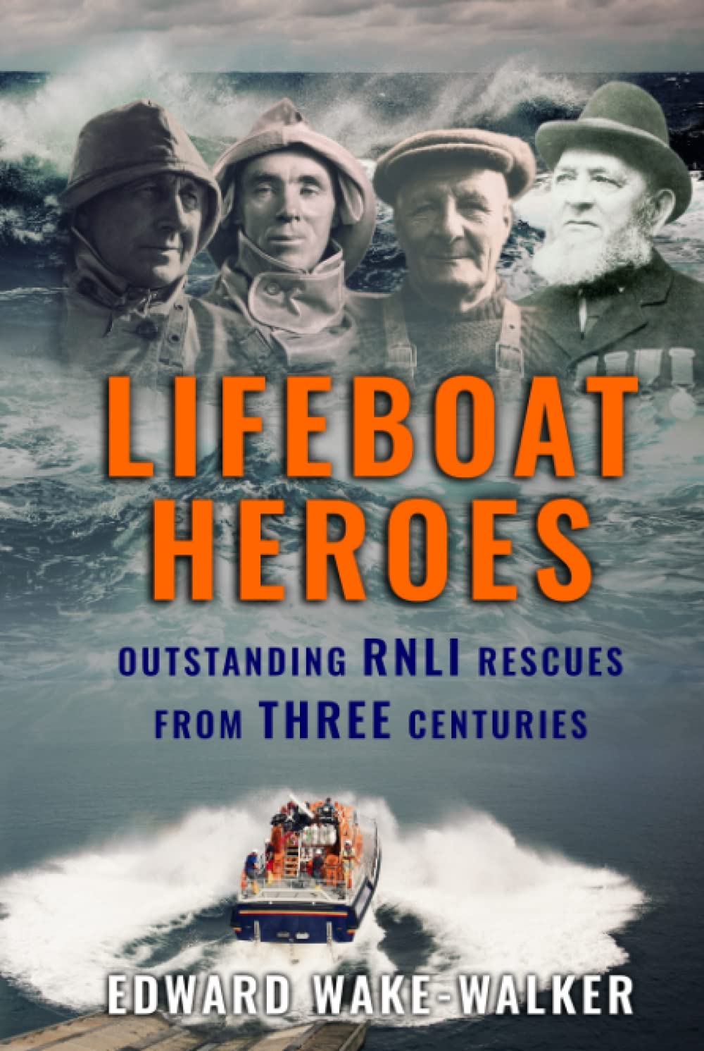 Lifeboat Heroes: Outstanding RNLI Rescues from Three Centuries (Search and Rescue)