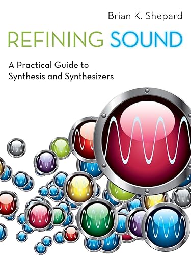 Refining Sound: A Practical Guide To Synthesis And Synthesizers