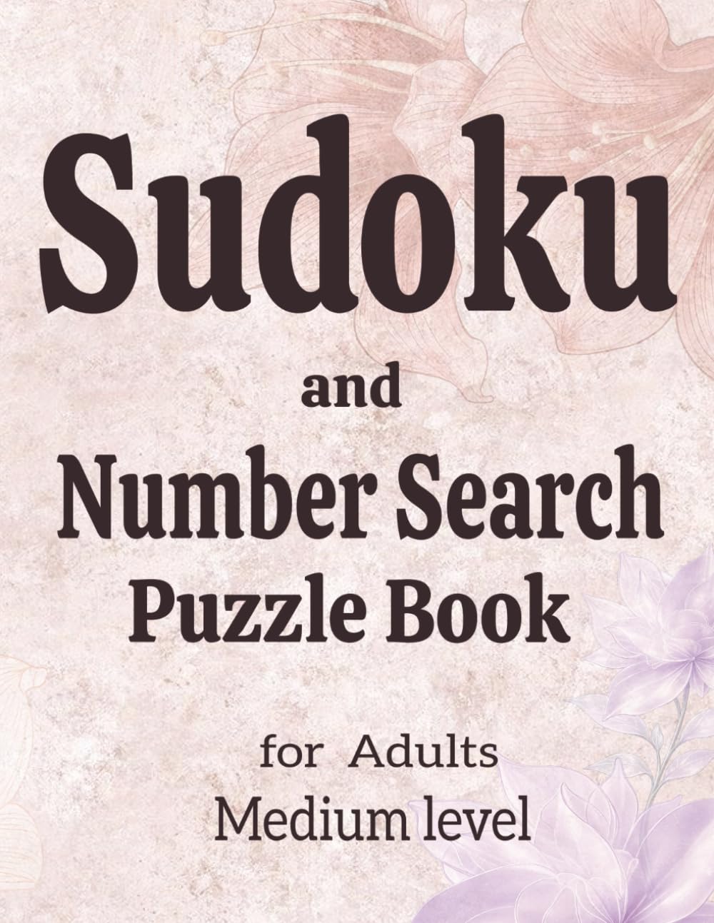 Sudoku and Number Search Puzzle Book for Adults: Medium level: 250 pages with 240+ easy Sudoku puzzles and 120+ Number Search puzzles ,solutions ... (SUDOKU & NUMBER SEARCH PUZZLES Collection)