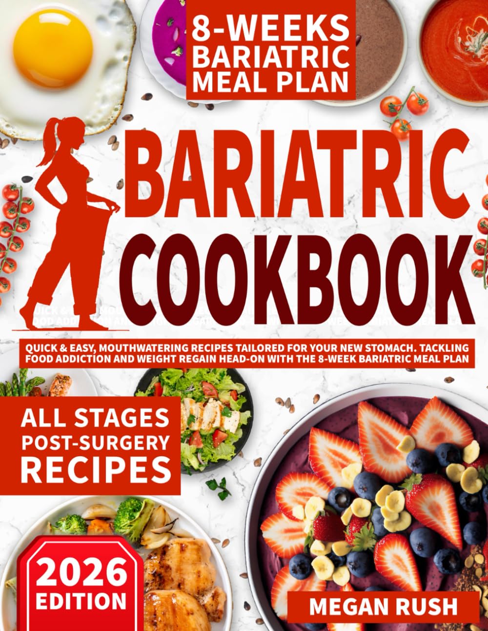 Bariatric Cookbook: Quick & Easy, Mouthwatering Recipes Tailored for Your New Stomach. Tackling Food Addiction and Weight Regain Head-on with the 8-Week Bariatric Meal Plan (Bariatric Cookbook Bible)