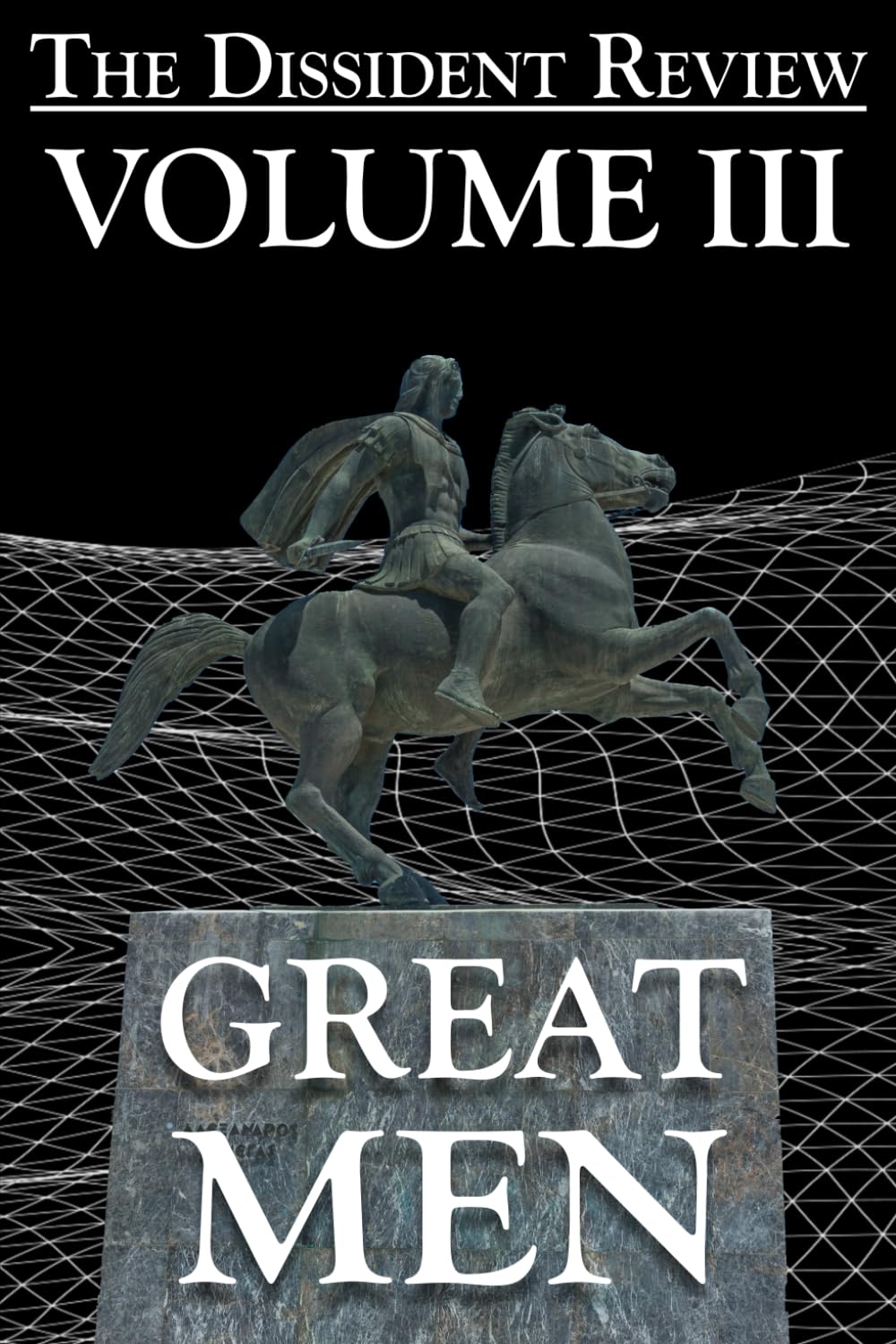 The Dissident Review Vol. III: Great Men