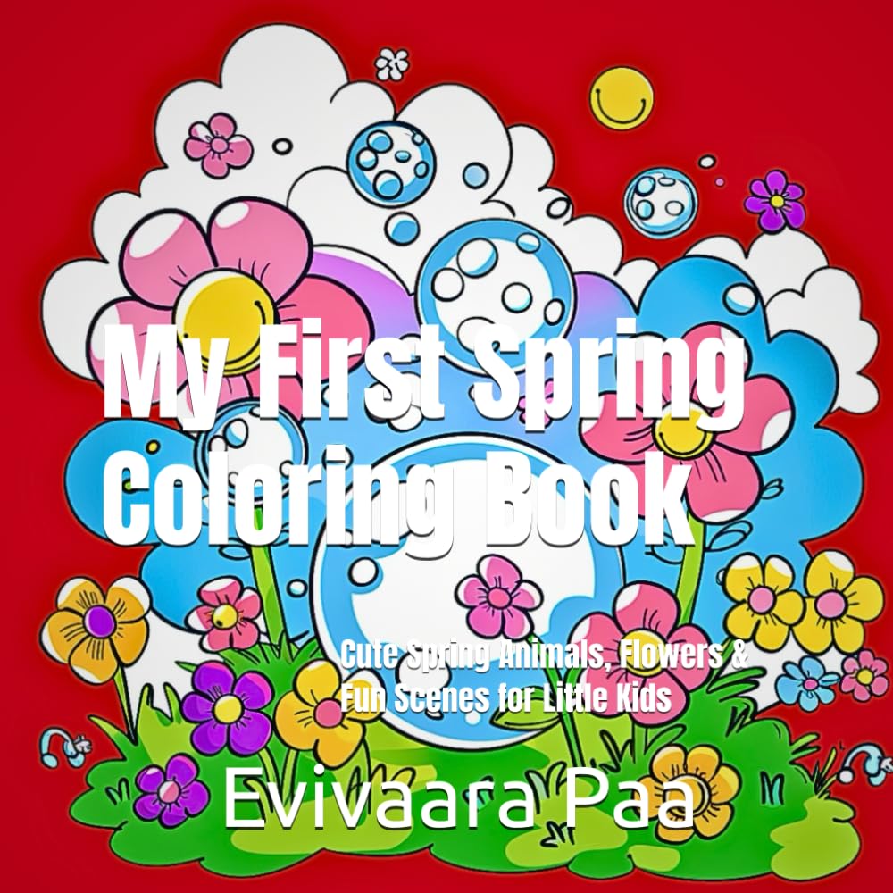My First Spring Coloring Book: Cute Spring Animals, Flowers & Fun Scenes for Little Kids