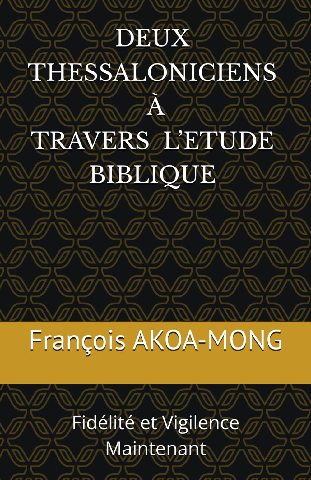 DEUX THESSALONICIENS À TRAVERS L’ETUDE BIBLIQUE: Fidélité et Vigilence Maintenant