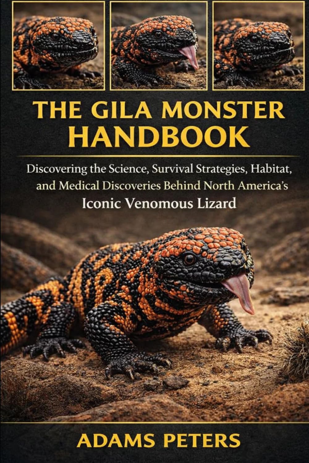 THE GILA MONSTER HANDBOOK: Discovering the Science, Survival Strategies, Habitat, and Medical Discoveries Behind North America’s Iconic Venomous Lizard