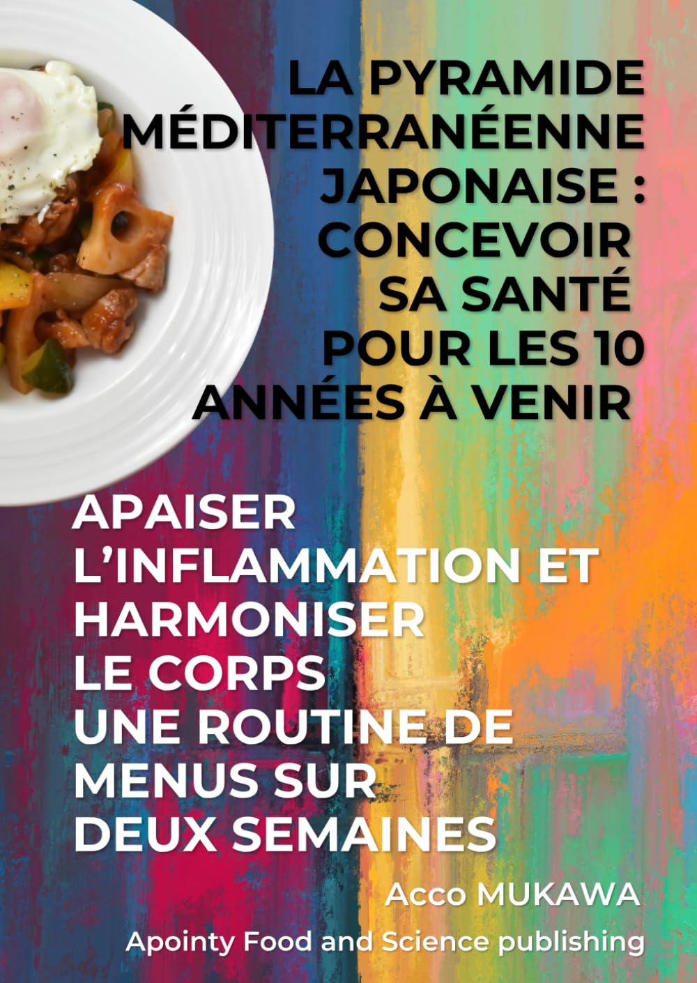 La pyramide méditerranéenne japonaise : Concevoir sa santé pour les 10 années à venir: Apaiser l’inflammation et harmoniser le corps Une routine de menus sur deux semaines