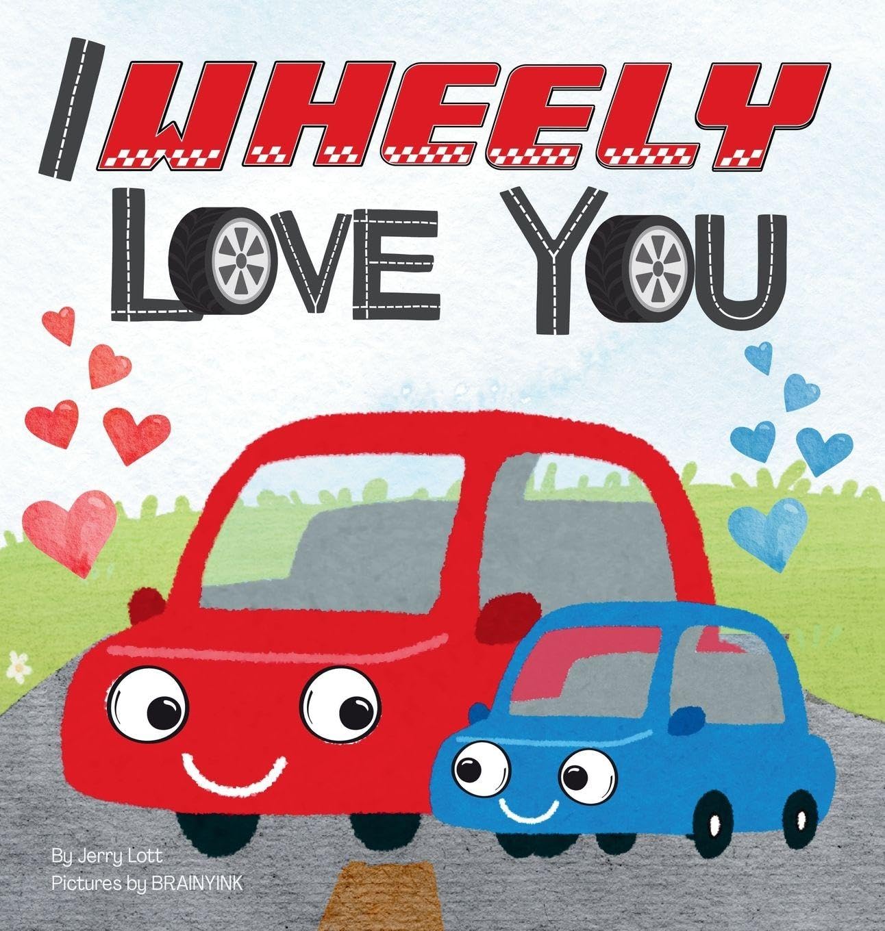 I Wheely Love You: A Vroom-tastic Rhyming Pun Book About Things That Go, Full of Love and Laughs for Babies and Toddlers (Pun-Tastic Baby Books)