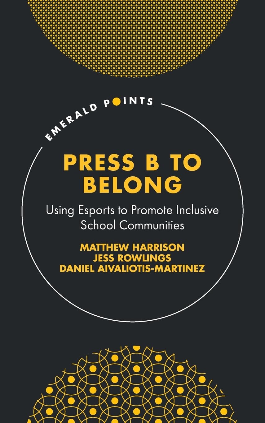 Press B to Belong: Using Esports to Promote Inclusive School Communities (Emerald Points)