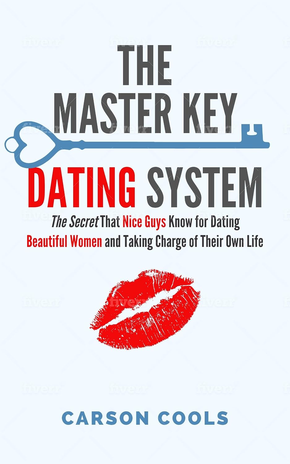The Master Key Dating System: The secret that nice guys know for dating beautiful women and taking charge of their own life