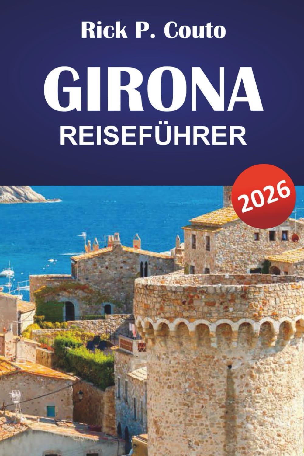GIRONA REISEFÜHRER 2026: Entdecken Sie Kataloniens verborgene Schätze, historische Städte, lokale Kultur und kulturelle Erlebnisse für Erstbesucher.