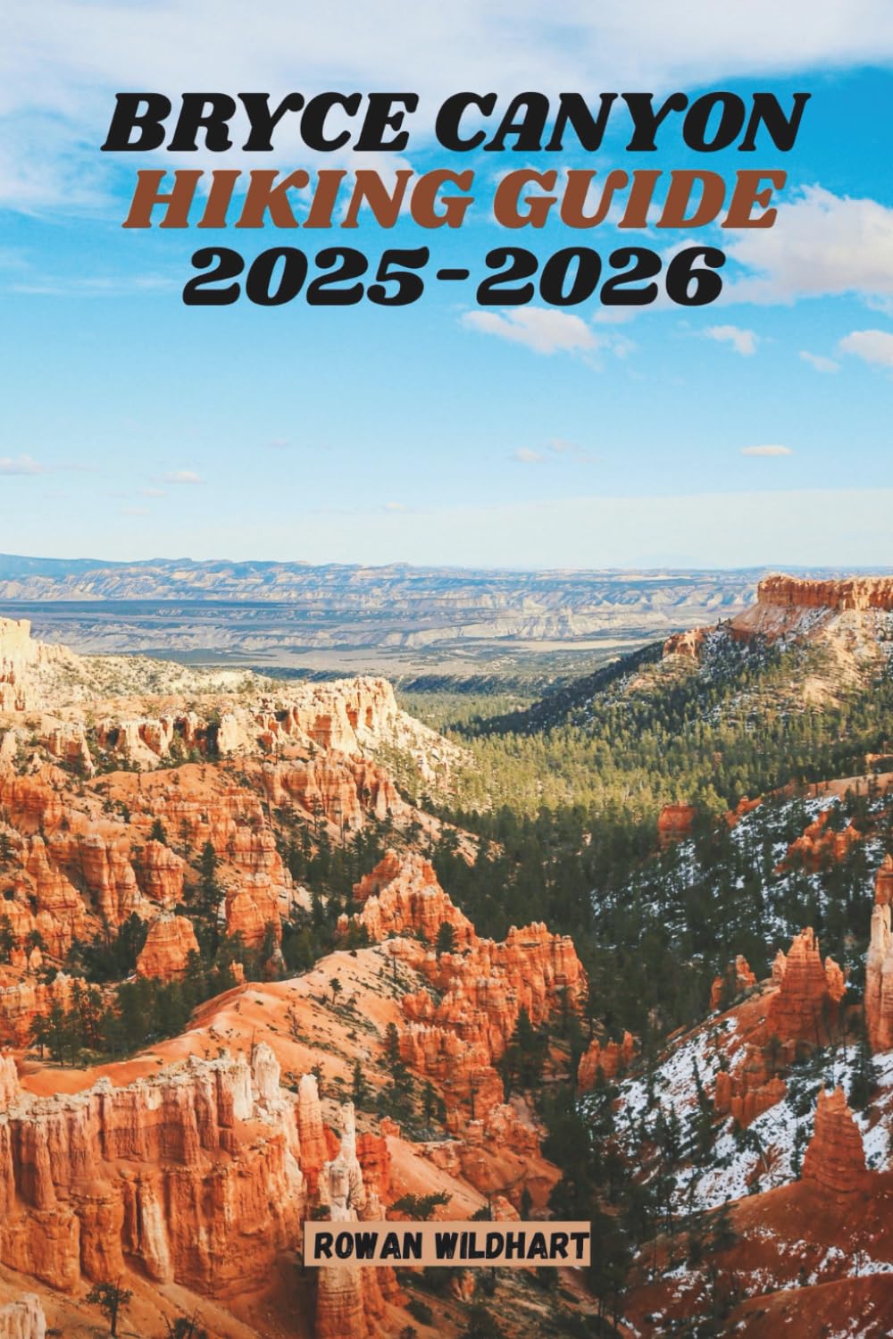 BRYCE CANYON HIKING GUIDE 2025-2026: Discover Epic Trails, Hidden Viewpoints & Unforgettable Adventures in Utah’s Breathtaking National Park. (Trek the World: Essential Hiking Guide Series)