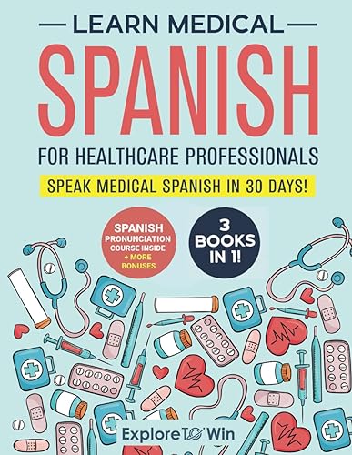 Learn Medical Spanish For Healthcare Professionals 3 Books in 1 Speak Medical Spanish in 30 Days!
