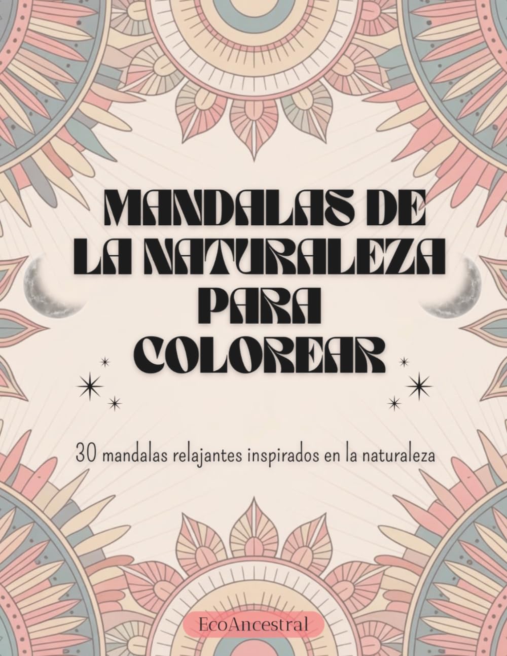 MANDALAS DE LA NATURALEZA PARA COLOREAR: 30 Mandalas Relajantes Inspirados en la Naturaleza
