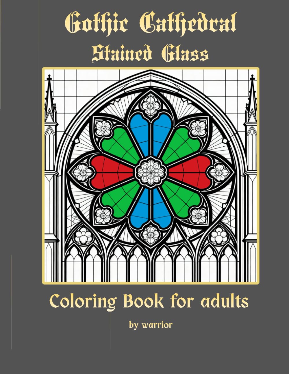 Gothic Cathedral Stained Glass: 40 Intricate Designs of Rose Windows and Medieval Architecture for Adults - A Journey Through Light and Stone.