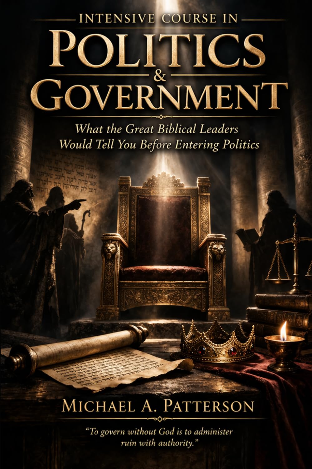 POLITICAL INTENSIVE COURSE: What the Greatest Biblical Leaders Would Tell You Before You Enter Politics