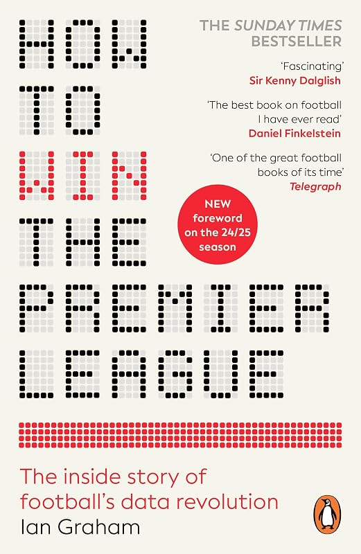 How to Win the Premier League: The Sunday Times Bestselling Inside Story of Football's Data Revolution